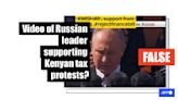 Old clip misrepresented as showing Vladimir Putin backing Kenyan tax protests