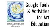 Google Tools and Activities for Art Education