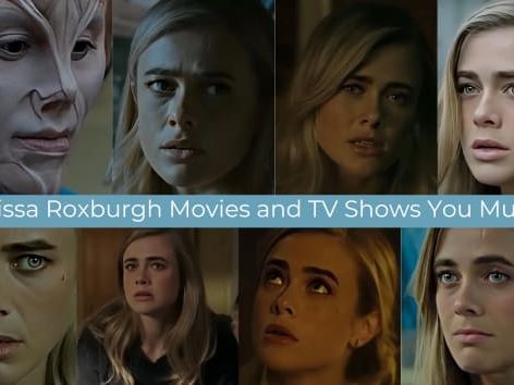 Essential Viewing: 11 Melissa Roxburgh Movies and TV Shows You Must See