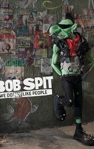 Bob Spit: We Do Not Like People