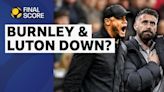 Are Burnley and Luton Town heading for Premier League relegation?