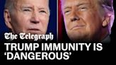 Joe Biden: Trump immunity is 'dangerous' for America