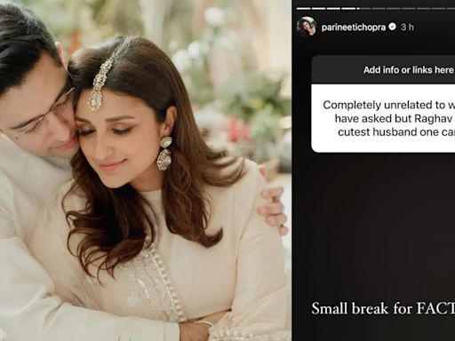 Parineeti Chopra takes a ‘small break for facts’ when a fan calls husband Raghav Chadha ‘cutest’