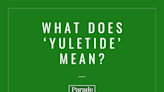 Wait, What Does 'Yuletide' Actually Mean?