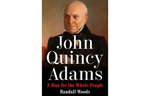 Book Review: 'John Quincy Adams' gives the sixth president's life the sweep and scope it deserves