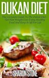 Dukan Diet: A Complete Guide To The Dukan Diet - Get Fast Weight Loss Using Healthy Food And Keep It Off For Life (Dukan Diet, Weight Loss, Lose Weight Fast, Ducan, Diet Plan)