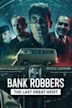 Bank Robbers: The Last Great Heist