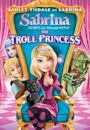 Sabrina: Secrets of a Teenage Witch: The Troll Princess