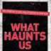 What Haunts Us