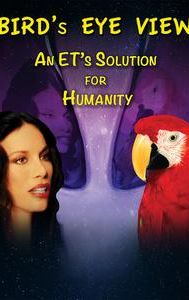 Bird's Eye View - An ET's Solution for Humanity