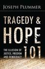 Tragedy and Hope 101: The Illusion of Justice, Freedom, and Democracy