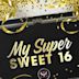 My Super Sweet 16