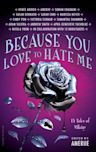 Because You Love to Hate Me: 13 Tales of Villainy