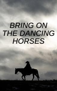 Bring on the Dancing Horses