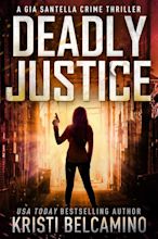 Deadly Justice by Kristi Belcamino | Goodreads