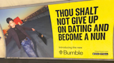 Women were having nun of Bumble’s celibacy ad. Nor were strategists