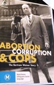 Abortion, Corruption and Cops: The Bertram Wainer Story