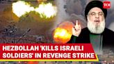 Hezbollah Hellfire 'Kills Israeli Soldiers'; Blows Up IDF Outposts After Commander Assassinated