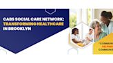 A Leader for the Brooklyn Social Care Network: CABS Health Network Collaborating with Brooklyn Community-Based Organizations...