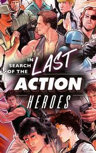 In Search of The Last Action Heroes