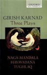 Three Plays: Naga-Mandala; Hayavadana; Tughlaq