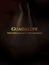 Our Lady Of Guadalupe: The Miracle & The Message - Where to Watch and ...