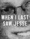 When I Last Saw Jesse