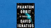 Review | David Ignatius’s ‘Phantom Orbit’ is a twisty, believable spy novel
