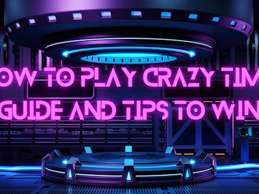 How To Play Crazy Time: Guide And Tips To Win In 2024