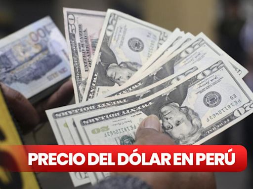 Precio del dólar en Perú hoy, viernes 26 de julio: revisa la cotización del tipo de cambio en bancos y más