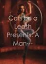 Cats on a Leash Presents: A Man's World