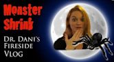 Monster Shrink: Dr. Dani's Fireside Vlog