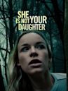 She Is Not Your Daughter