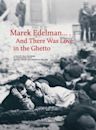 Marek Edelman... And There Was Love in the Ghetto