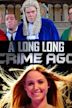 A Long Long Crime Ago