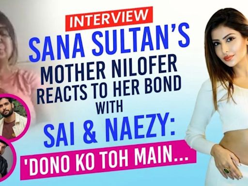 BB OTT 3: Nilofer on Sana Sultan Khan's nomination, bond with Sai Ketan Rao-Naezy, FAKE label