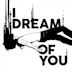 I Dream of You