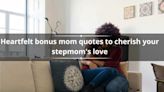 50+ heartfelt bonus mom quotes to cherish your stepmom's love