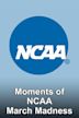 Moments of NCAA March Madness