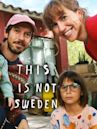 This Is Not Sweden