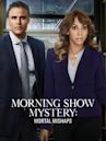 Morning Show Mystery: Mortal Mishaps