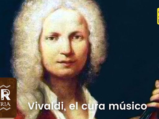 SER Historia | Vivaldi, el cura músico | Cadena SER