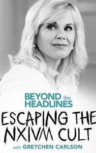 Beyond the Headlines: Escaping the NXIVM Cult with Gretchen Carlson