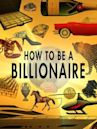 How to Be a Billionaire