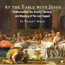 At the Table with Jesus: Understanding the History, Context, and ...