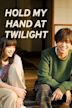 Hold My Hand at Twilight