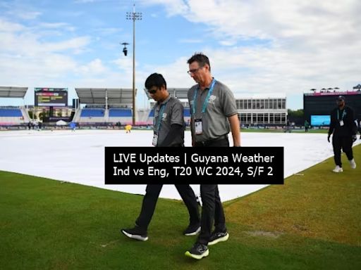 LIVE UPDATES | Guyana Weather Forecast, Ind vs Eng, T20 WC S/F: Rain Set to Play SPOILSPORT!