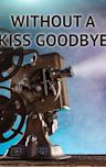Without a Kiss Goodbye
