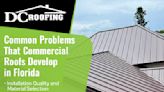 DC Roofing Inc.: Commercial Roofing Issues in Florida That You Must Know About