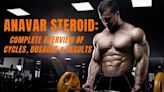 Partner Content | Anavar Steroid: Complete Overview Of Cycles, Dosages & Results!